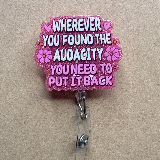 Wherever you found the audacity, you need to put it back